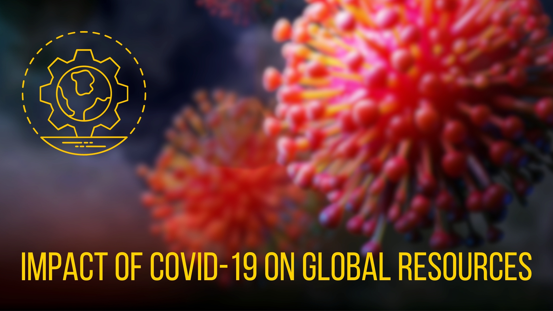 The Impact of COVID-19 on Global Resourc ..