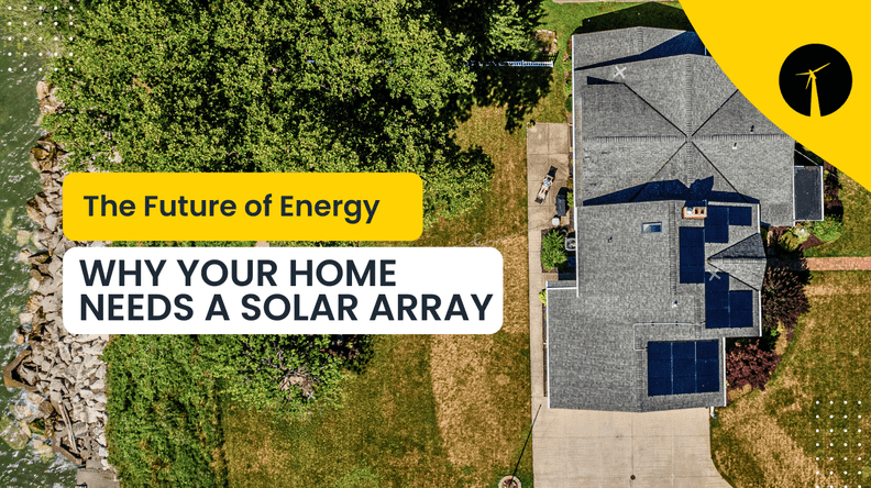 The Future of Energy: Why Your Home Needs a Solar Array